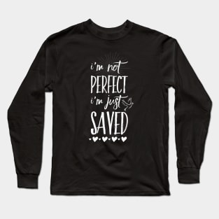 I'm not perfect i'm just saved, white text Long Sleeve T-Shirt